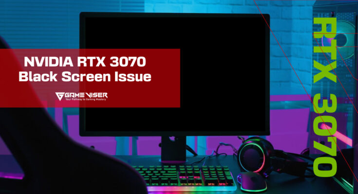 NVIDIA RTX 3070 Black Screen While Gaming