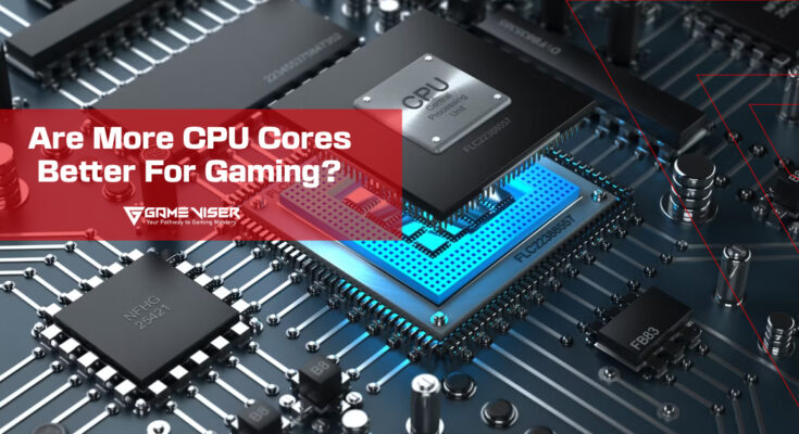 Are More CPU Cores Better for Gaming?