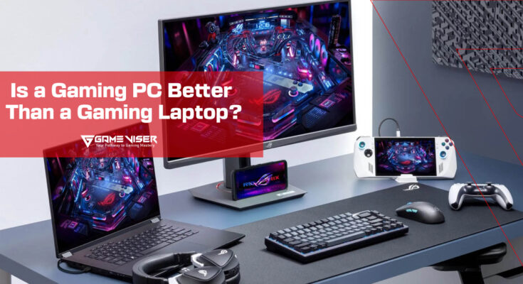 Is a Gaming PC Better Than a Gaming Laptop?